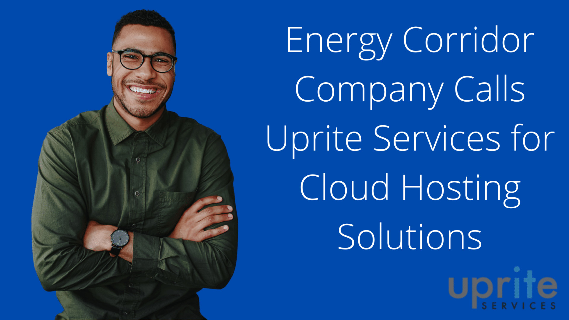 Energy Corridor Company Calls Uprite Services for Cloud Hosting Solutions